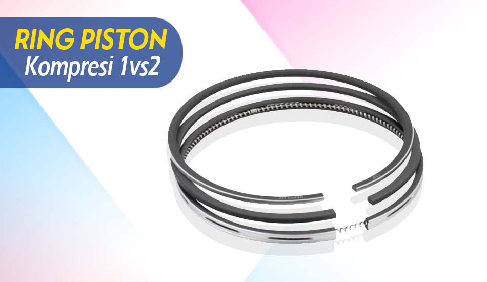 Perbedaan Ring Piston Kompresi 1 dan 2