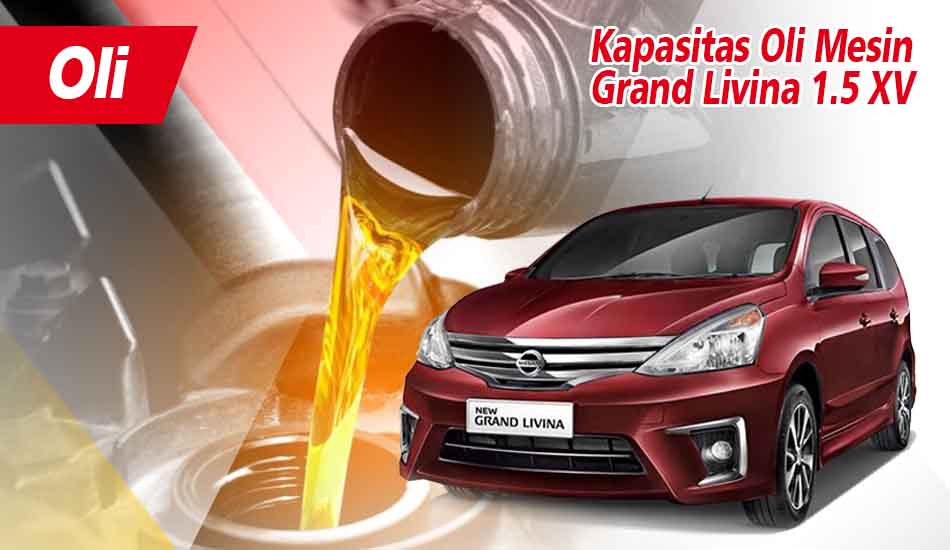 Kapasitas Oli Mesin Grand Livina 1.5 XV